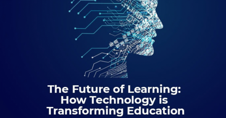 The Future Of Learning: How Technology Is Transforming Education